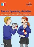 French Speaking Activities: Fun Ways to Get Pupils to Talk to Each Other in French