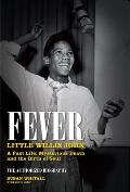 Fever Little Willie John A Fast Life Strange Death & the Birth of Soul The Authorized Biography