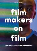 Filmmakers on Film How They Create Craft & Communicate