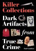Killer Collections Dark Artifacts from True Crime