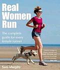 Real Women Run The Complete Guide for Every Female Runner
