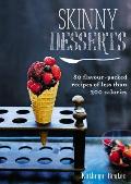 Skinny Desserts 80 flavour packed recipes of less than 300 calories