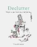 Declutter The get real guide to creating calm from chaos
