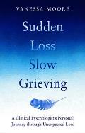 Sudden Loss Slow Grieving