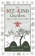 The Bee-Kind Garden: Apian Wisdom for Your Garden Volume 1