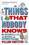 Things That Nobody Knows 501 Mysteries of Life the Universe & Everything