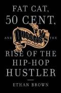 Fat Cat 50 Cent & the Rise of the Hip Hop Hustler