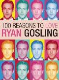 100 Reasons to Love Ryan Gosling