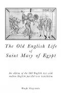 Old English Life of St Mary of Egypt: An Edition of the Old English Text with Modern English Parallel-Text Translation