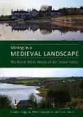 Mining in a Medieval Landscape: The Royal Silver Mines of the Tamar Valley