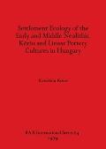 Settlement Ecology of the Early and Middle Neolithic K?r?s and Linear Pottery Cultures in Hungary