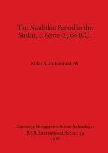 The Neolithic Period in the Sudan, c. 6000-2500 B.C.