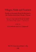 Villages, Fields and Frontiers: Studies in European Rural Settlement in the Medieval and Early Modern Periods. Papers presented at the meeting of the