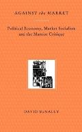 Against the Market Political Economy Market Socialism & the Marxist Critique