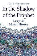 In the Shadow of the Prophet: Essays in Islamic History