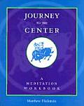 Journey to the Center A Meditation Workbook