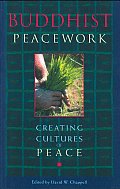 Buddhist Peacework Creating Cultures of Peace