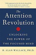 Attention Revolution Unlocking the Power of the Focused Mind