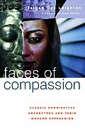 Faces of Compassion Classic Bodhisattva Archetypes & Their Modern Expression