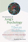 The Essence of Jung's Psychology and Tibetan Buddhism: Western and Eastern Paths to the Heart