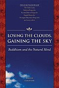Losing the Clouds Gaining the Sky Buddhism & the Natural Mind