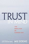 Trust in Mind The Rebellion of Chinese Zen