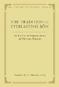 The Tradition of Everlasting B?n: Five Key Texts on Scripture, Tantra, and the Great Perfection