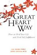 The Great Heart Way: How to Heal Your Life and Find Self-Fulfillment