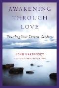 Awakening Through Love Unveiling Your Deepest Goodness