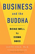 Business & the Buddha Doing Well by Doing Good