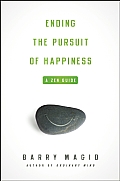 Ending the Pursuit of Happiness A Zen Guide