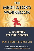 Meditators Workbook A Journey to the Center