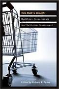 How Much Is Enough?: Buddhism, Consumerism, and the Human Environment
