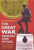 The Great War, Memory and Ritual: Commemoration in the City and East London, 1916-1939