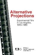 Alternative Projections: Experimental Film in Los Angeles, 1945-1980
