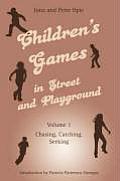 Childrens Games in Street and Playground: Volume 1: Chasing, Catching, Seeking