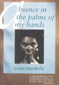 Absence In The Palms Of My Hands & Other Poems
