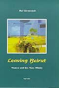 Leaving Beirut Women & The Wars Within