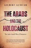 Arabs & the Holocaust The Arab Israeli War of Narratives