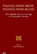Politics from Above, Politics from Below: The Middle East in the Age of Economic Reform