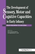 The Development of Sensory, Motor and Cognitive Capacities in Early Infancy: From Sensation to Cognition