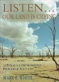 Listen... Our Land Is Crying - Australia's Environment: Problems and Solutions