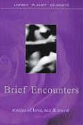 Brief Encounters Stories of Love Sex & Travel