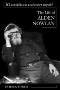If I Could Turn and Meet Myself: The Life of Alden Nowlan
