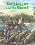 Early Loggers & The Sawmill