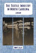 The Textile Industry in North Carolina: A History
