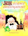 202 Science Investigations Exciting Adventures in Earth Life & Physical Sciences