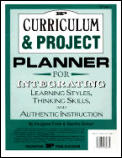 Curriculum & Project Planner For Integrating Learning Styles Thinking Skills & Authentic Instruction