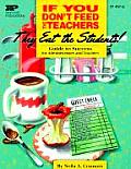 If You Dont Feed the Teachers They Eat the Students Guide to Success for Administrators & Teachers