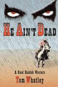 He Ain't Dead: A Novel of the Wicked West